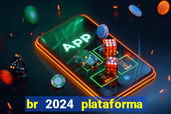 br 2024 plataforma de jogos